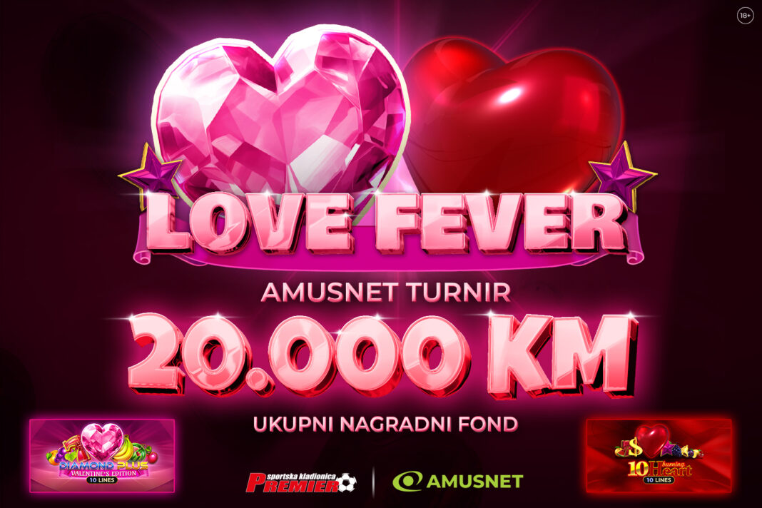 PROMO/ Premier Kladionica: Sudjeluj na Amusnet Love Fever turniru s ukupnim nagradnim fondom od 20.000 KM!