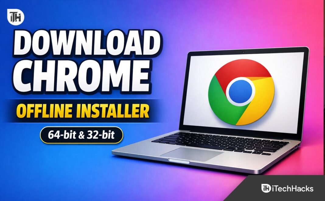 Preuzmite Google Chrome Offline Installer za Windows 10 i 11 (64-bit, 32-bit)
